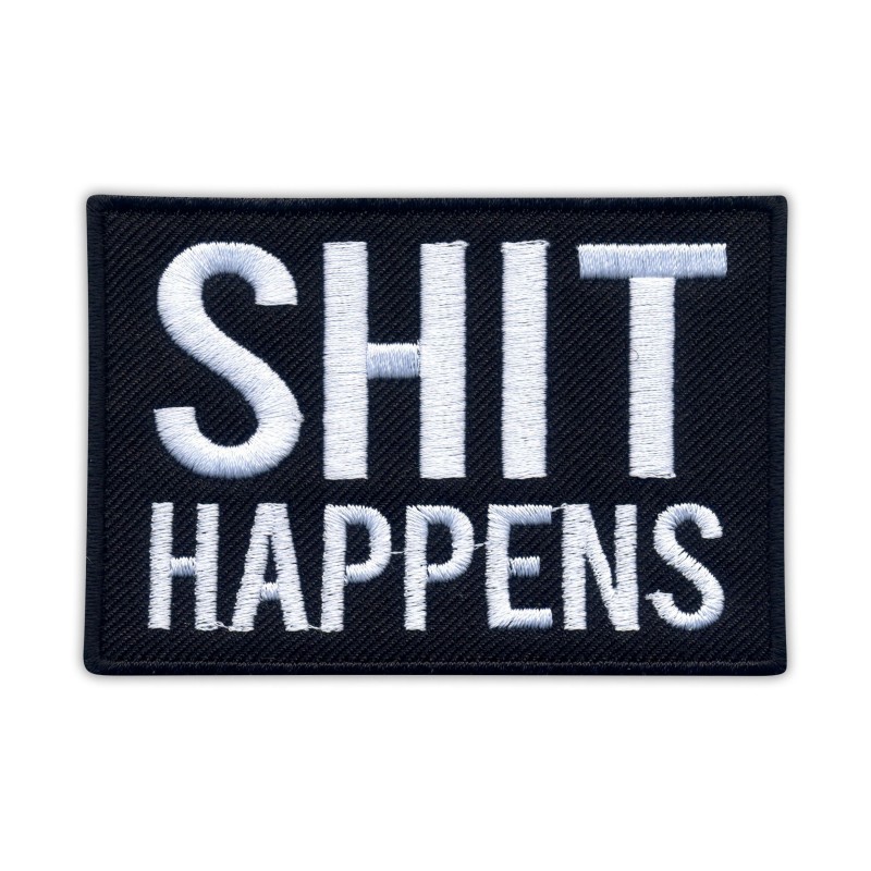 Shit Happens Embroidered Patch/Badge
